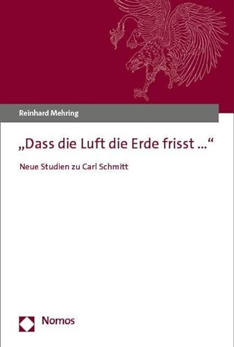 „Dass die Luft die Erde frisst…“: Neue Studien zu Carl Schmitt von Nomos